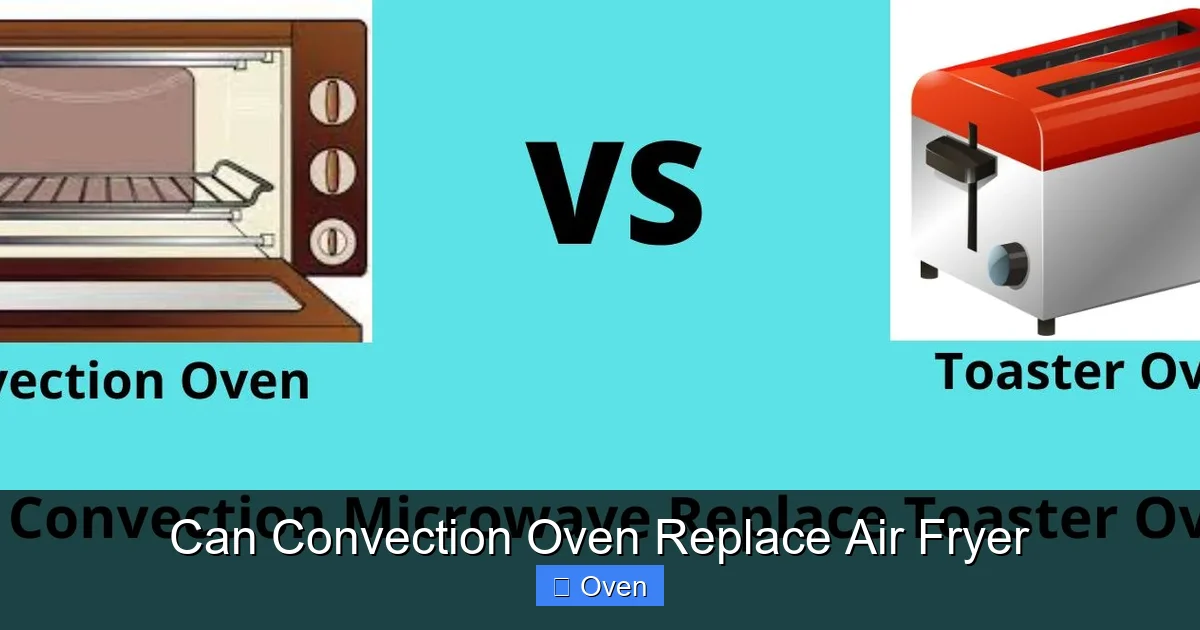 Can Convection Oven Replace Air Fryer