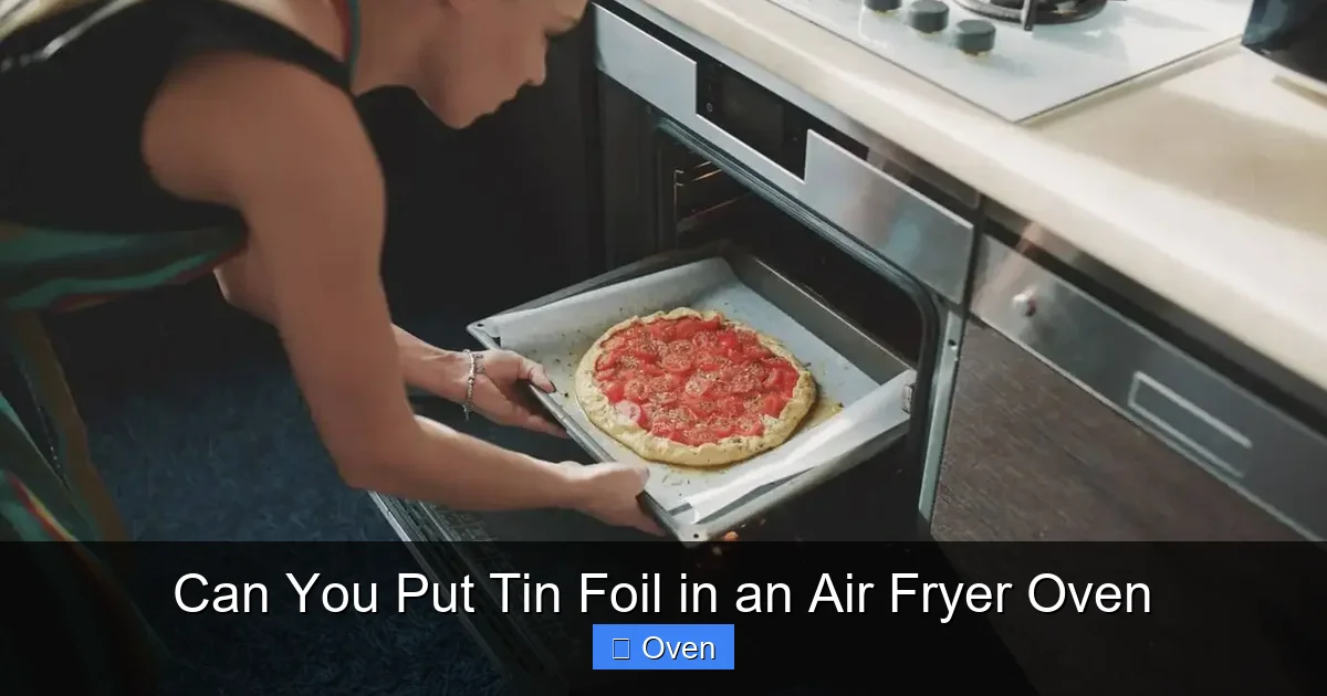 Can You Put Tin Foil in an Air Fryer Oven