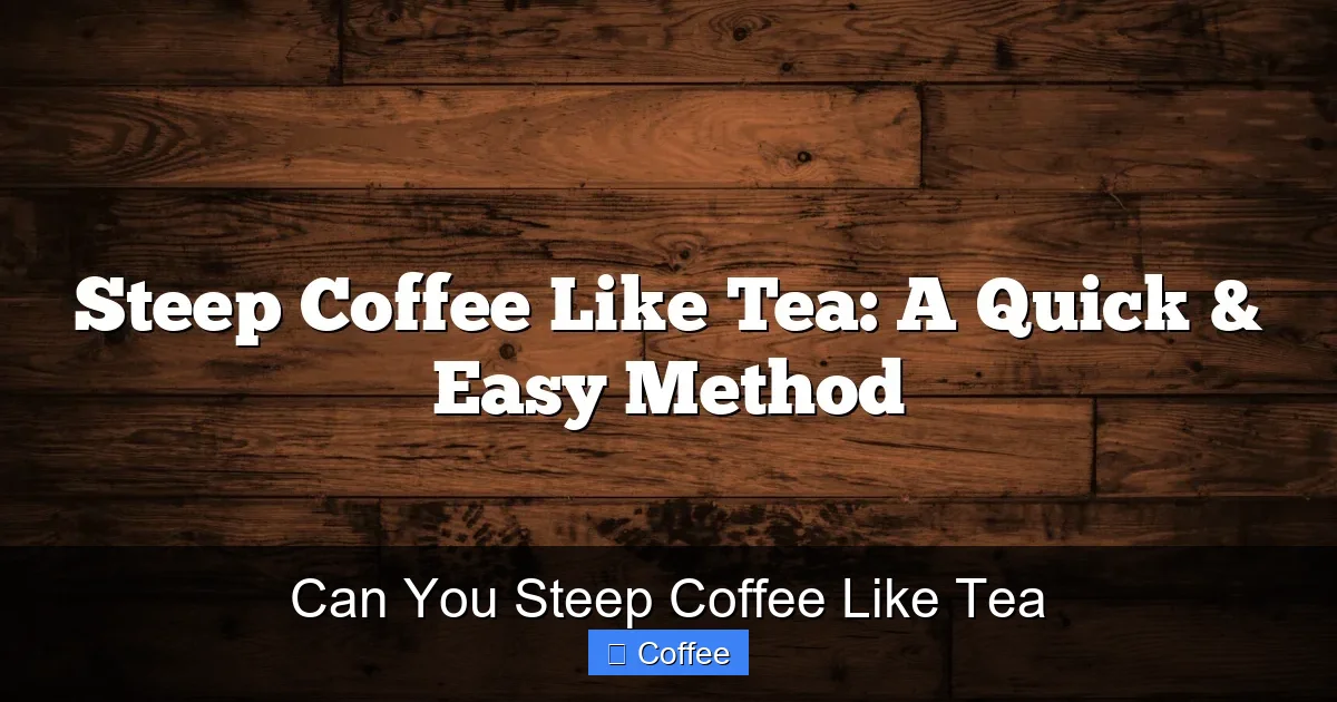 Can You Steep Coffee Like Tea