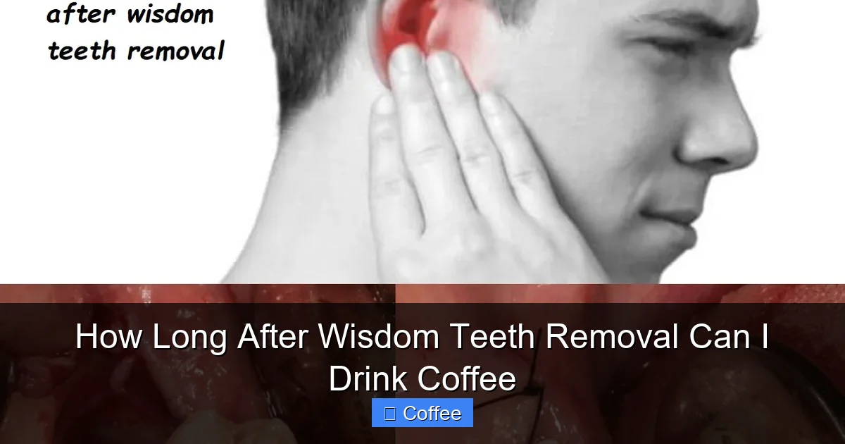 How Long After Wisdom Teeth Removal Can I Drink Coffee