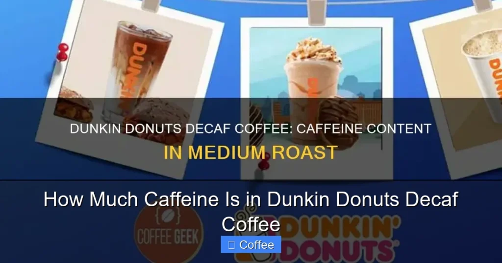How Much Caffeine Is in Dunkin Donuts Decaf Coffee