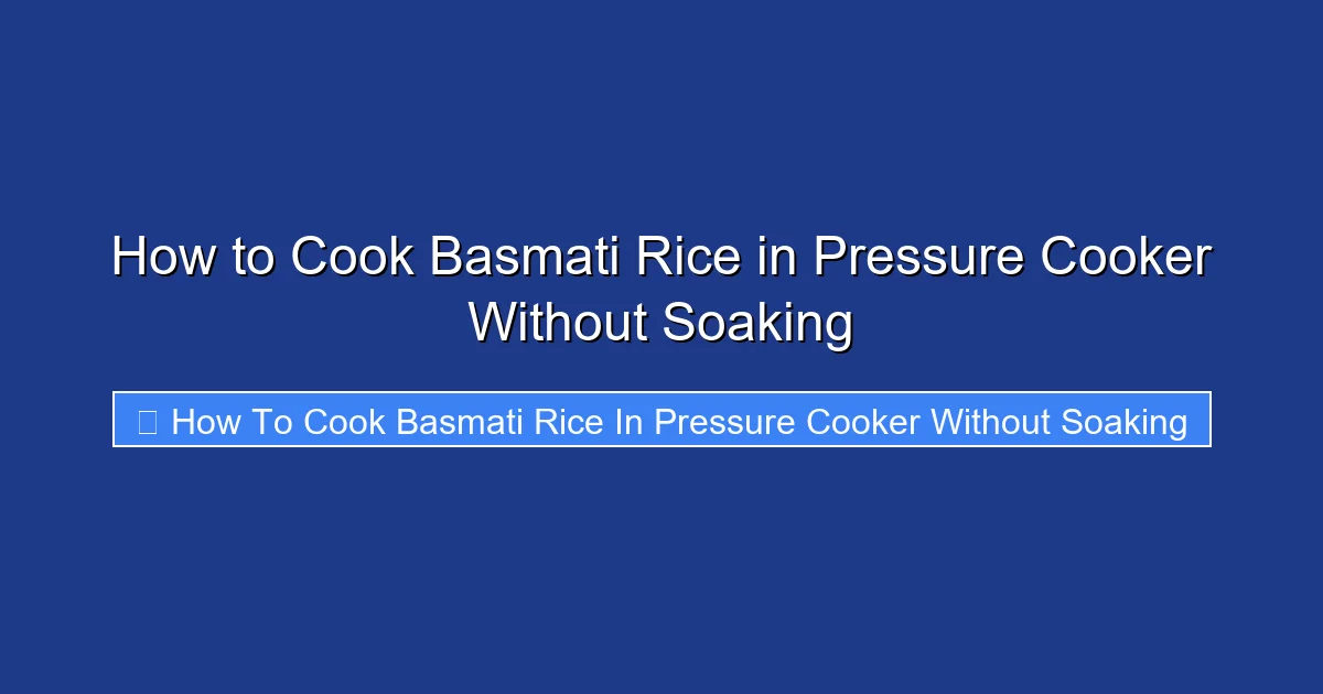 How to Cook Basmati Rice in Pressure Cooker Without Soaking