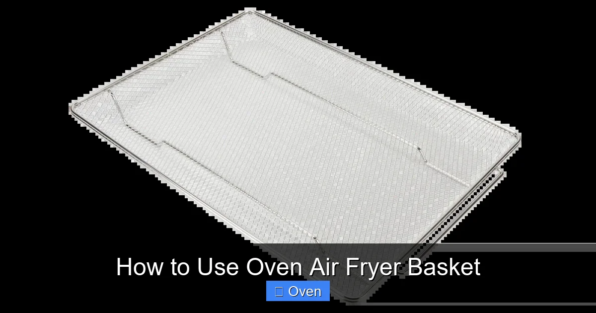 How to Use Oven Air Fryer Basket