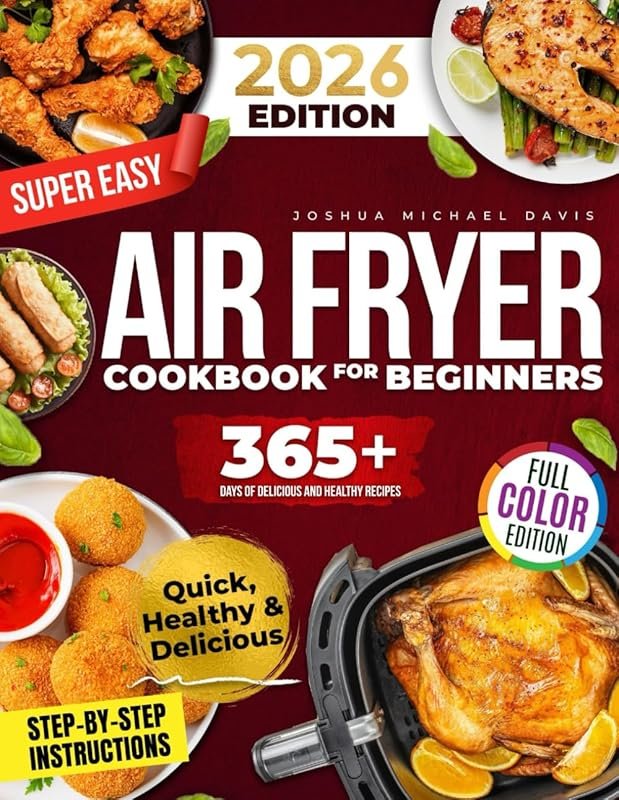 Air Fryer Cookbook for Beginners: Easy Recipes for Quick and Healthy C